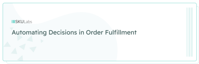 Automating Decisions in Order Fulfillment