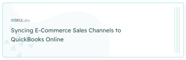 Syncing E-Commerce Sales Channels to QuickBooks Online