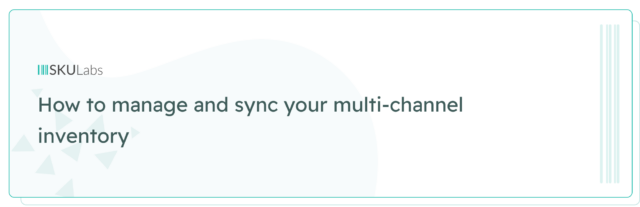 How to manage and sync your multi-channel inventory